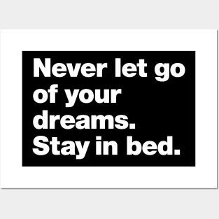 Never let go of your dreams. Stay in bed. Posters and Art